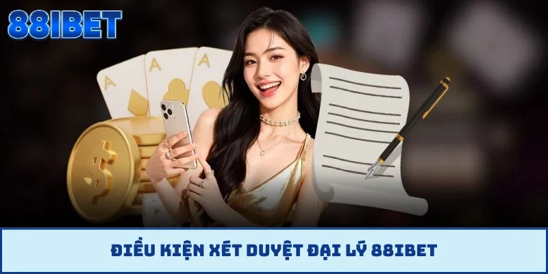 Điều kiện xét duyệt đại lý 88IBET
